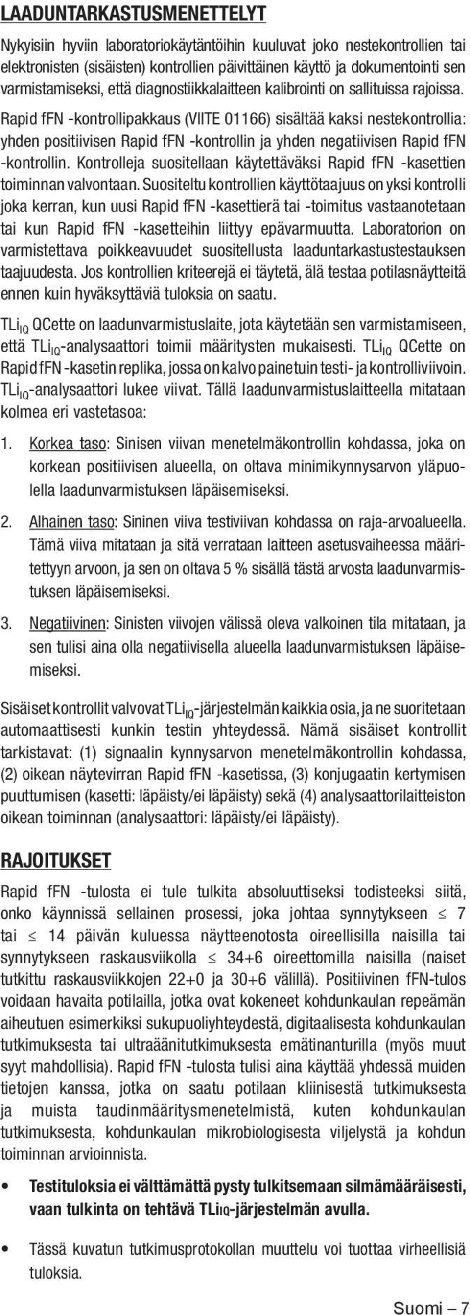 Rapid ffn -kontrollipakkaus (VIITE 01166) sisältää kaksi nestekontrollia: yhden positiivisen Rapid ffn -kontrollin ja yhden negatiivisen Rapid ffn -kontrollin.