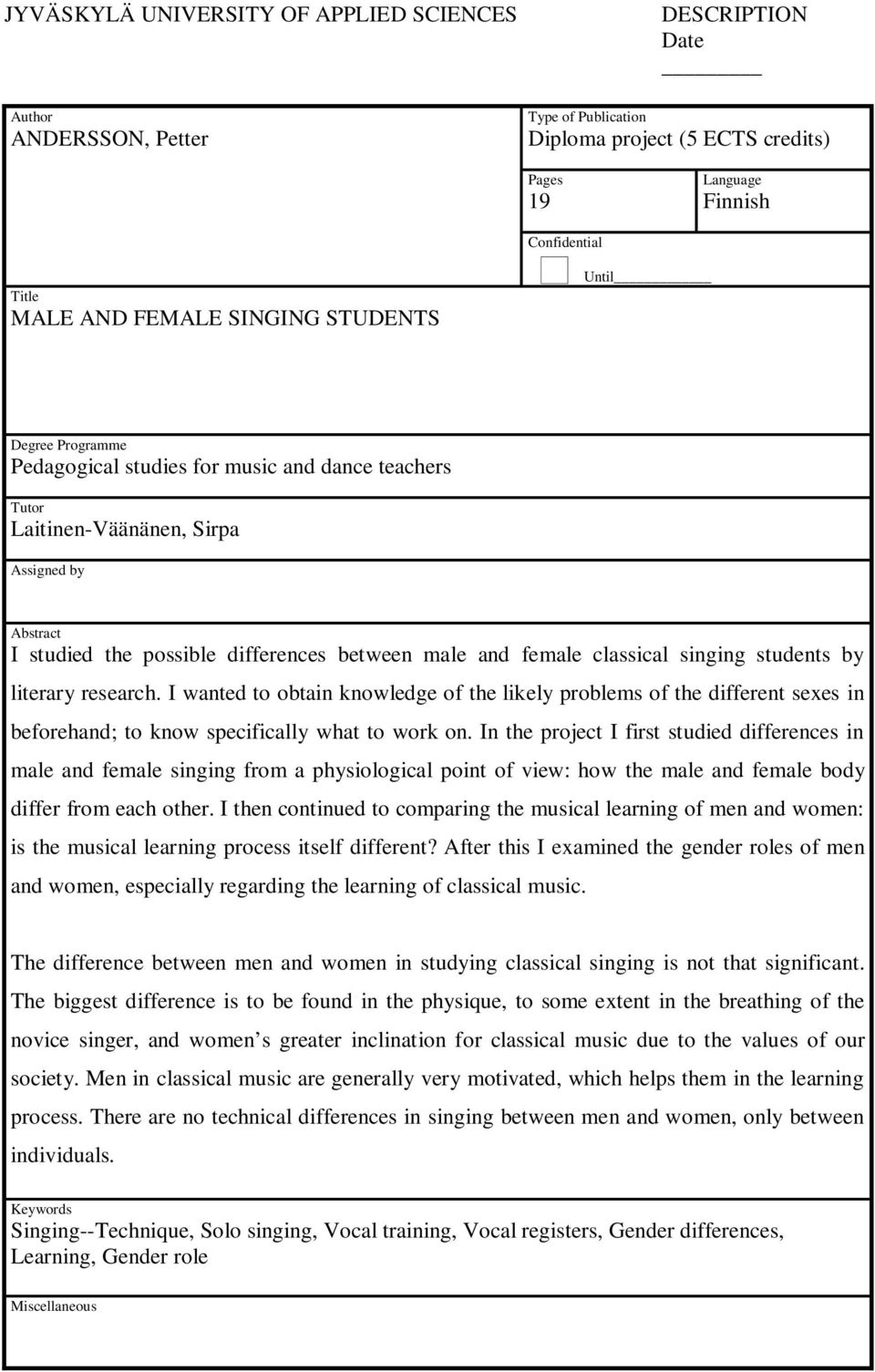 classical singing students by literary research. I wanted to obtain knowledge of the likely problems of the different sexes in beforehand; to know specifically what to work on.