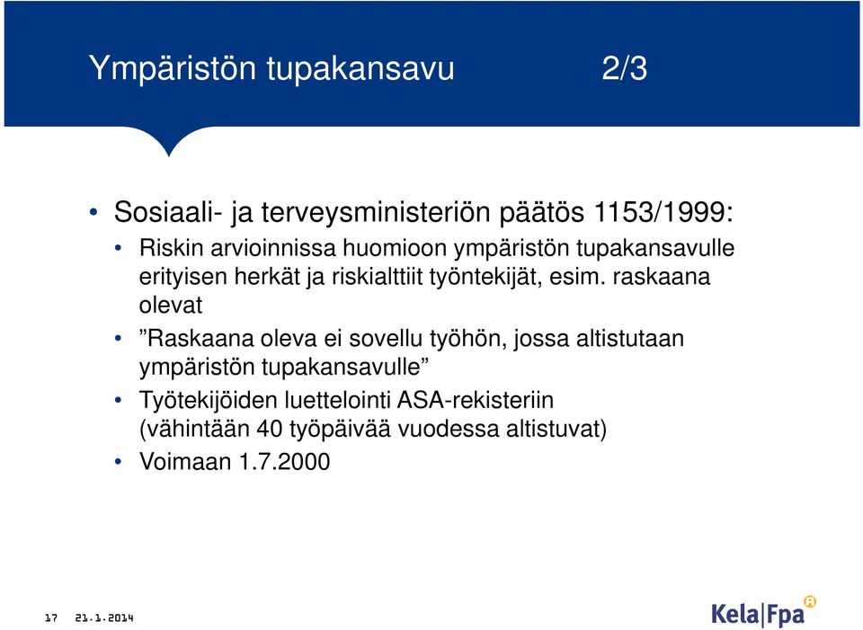 raskaana olevat Raskaana oleva ei sovellu työhön, jossa altistutaan ympäristön tupakansavulle