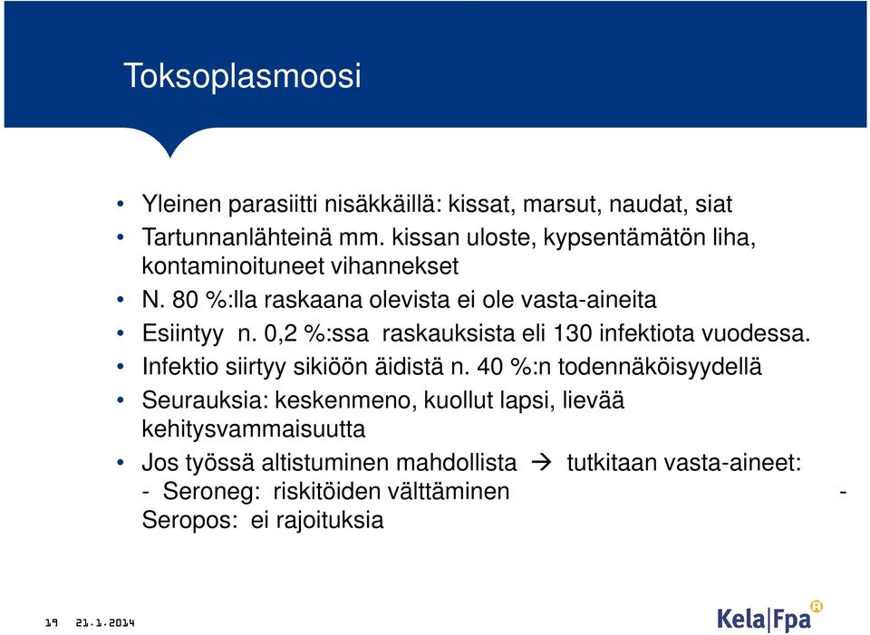 0,2 %:ssa raskauksista eli 130 infektiota vuodessa. Infektio siirtyy sikiöön äidistä n.