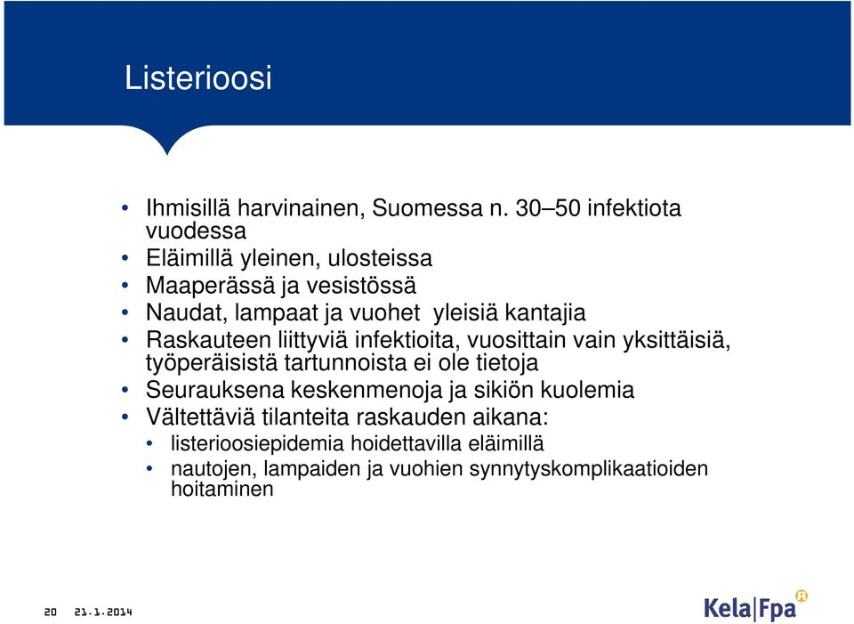 kantajia Raskauteen liittyviä infektioita, vuosittain vain yksittäisiä, työperäisistä tartunnoista ei ole tietoja