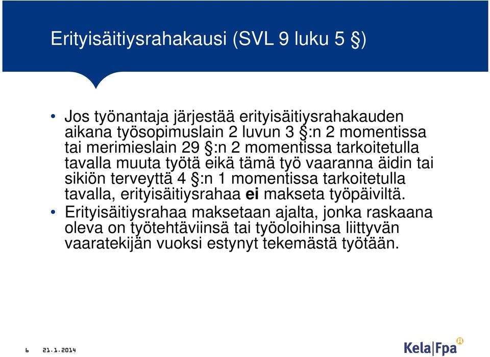 terveyttä 4 :n 1 momentissa tarkoitetulla tavalla, erityisäitiysrahaa ei makseta työpäiviltä.