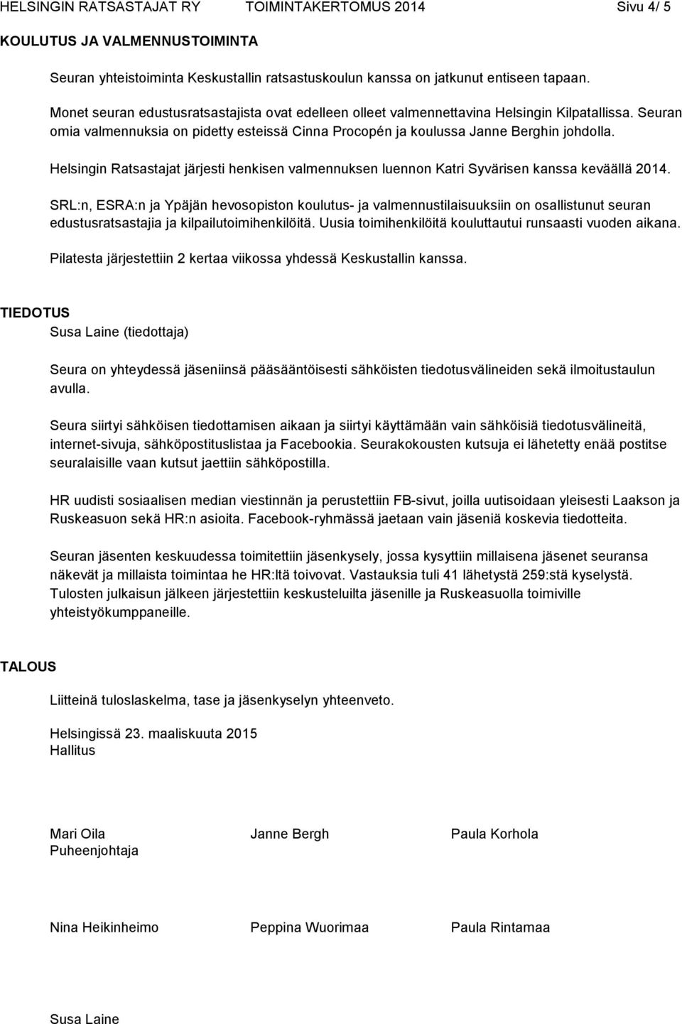 Helsingin Ratsastajat järjesti henkisen valmennuksen luennon Katri Syvärisen kanssa keväällä 2014.