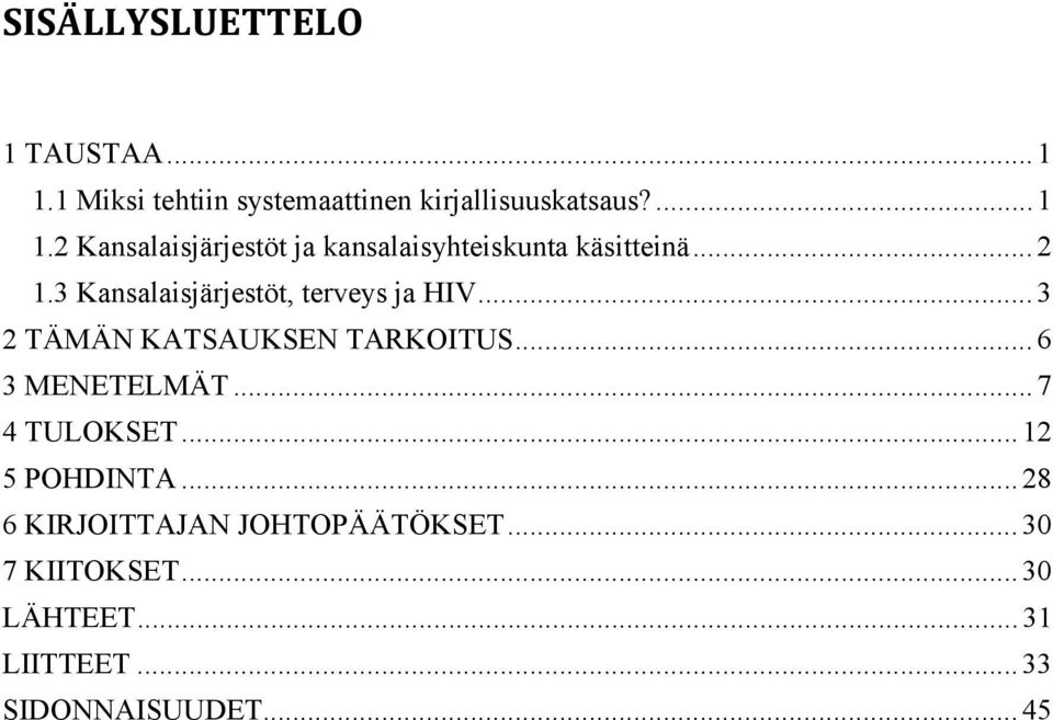 .. 7 4 TULOKSET... 12 5 POHDINTA... 28 6 KIRJOITTAJAN JOHTOPÄÄTÖKSET... 30 7 KIITOKSET.