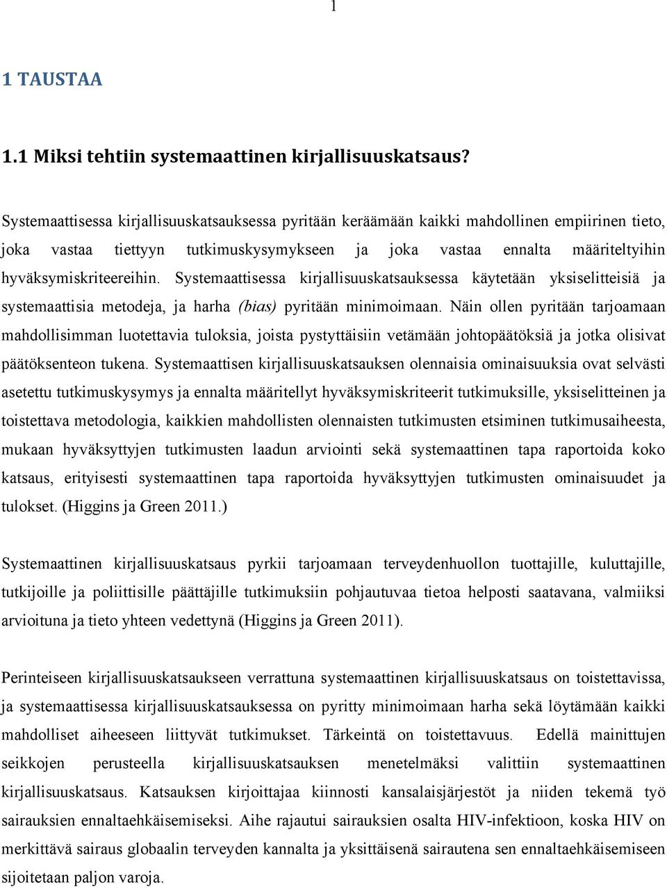 Systemaattisessa kirjallisuuskatsauksessa käytetään yksiselitteisiä ja systemaattisia metodeja, ja harha (bias) pyritään minimoimaan.