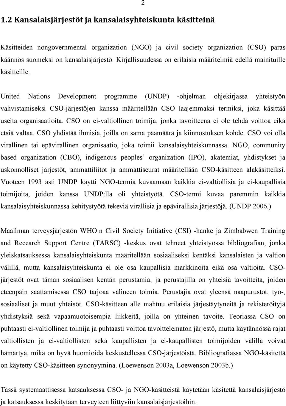 United Nations Development programme (UNDP) -ohjelman ohjekirjassa yhteistyön vahvistamiseksi CSO-järjestöjen kanssa määritellään CSO laajemmaksi termiksi, joka käsittää useita organisaatioita.