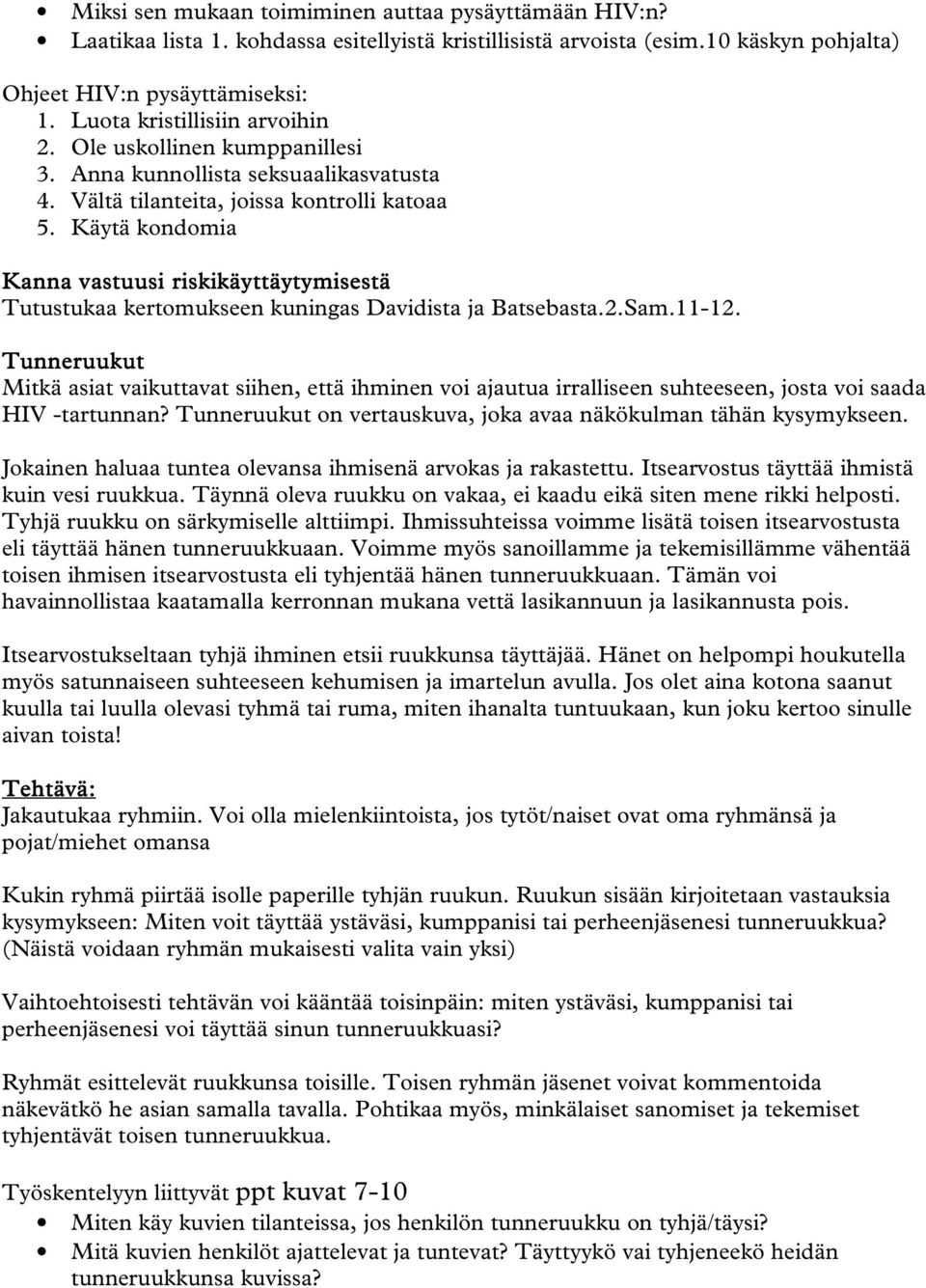 Käytä kondomia Kanna vastuusi riskikäyttäytymisestä tä Tutustukaa kertomukseen kuningas Davidista ja Batsebasta.2.Sam.11-12.