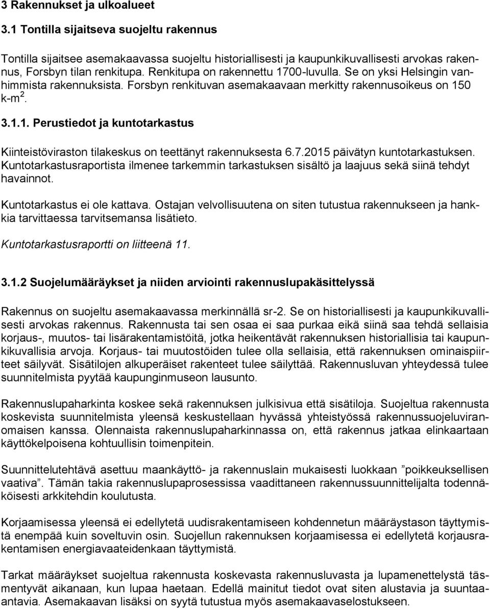 7.2015 päivätyn kuntotarkastuksen. Kuntotarkastusraportista ilmenee tarkemmin tarkastuksen sisältö ja laajuus sekä siinä tehdyt havainnot. Kuntotarkastus ei ole kattava.