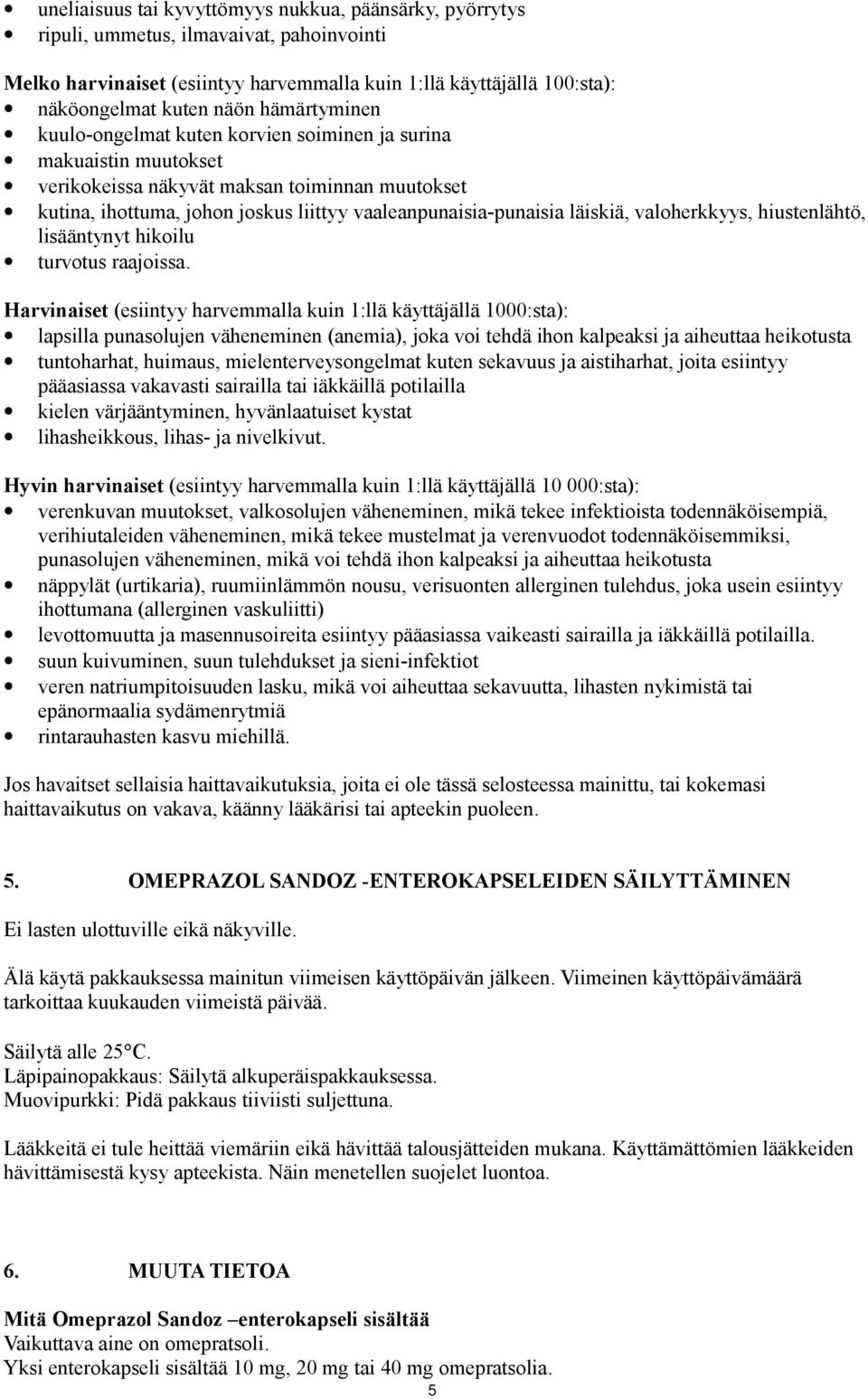 läiskiä, valoherkkyys, hiustenlähtö, lisääntynyt hikoilu turvotus raajoissa.