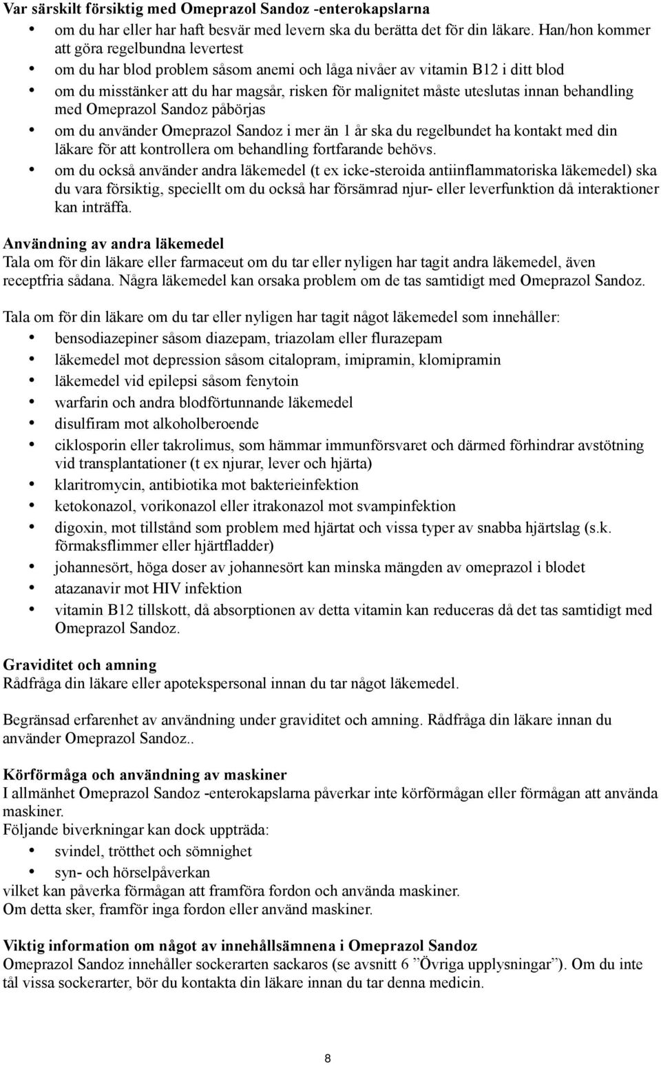 innan behandling med Omeprazol Sandoz påbörjas om du använder Omeprazol Sandoz i mer än 1 år ska du regelbundet ha kontakt med din läkare för att kontrollera om behandling fortfarande behövs.