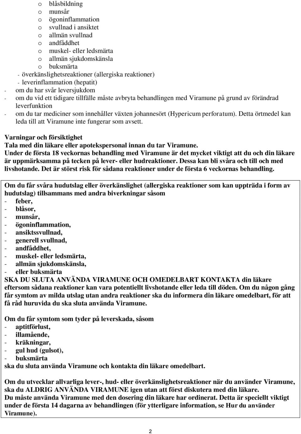 mediciner som innehåller växten johannesört (Hypericum perforatum). Detta örtmedel kan leda till att Viramune inte fungerar som avsett.