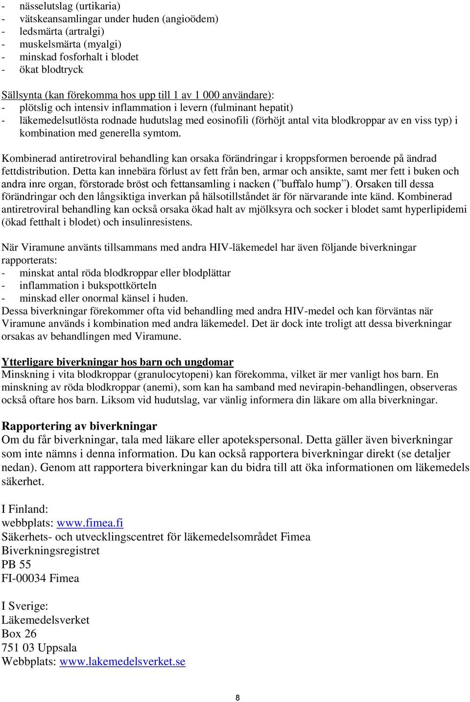 kombination med generella symtom. Kombinerad antiretroviral behandling kan orsaka förändringar i kroppsformen beroende på ändrad fettdistribution.