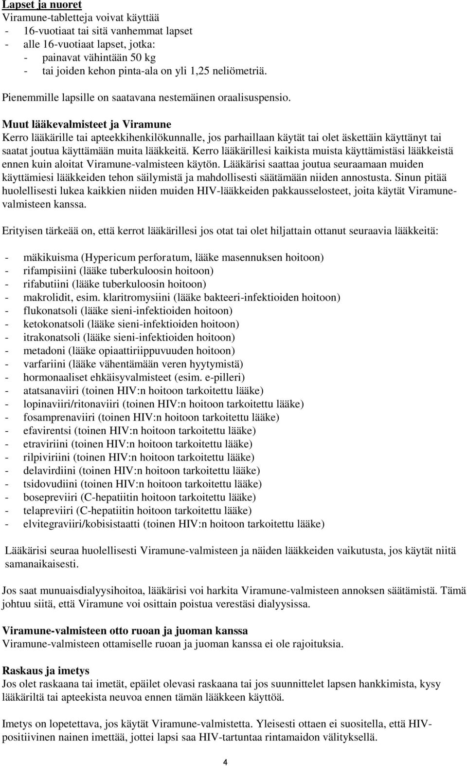 Muut lääkevalmisteet ja Viramune Kerro lääkärille tai apteekkihenkilökunnalle, jos parhaillaan käytät tai olet äskettäin käyttänyt tai saatat joutua käyttämään muita lääkkeitä.