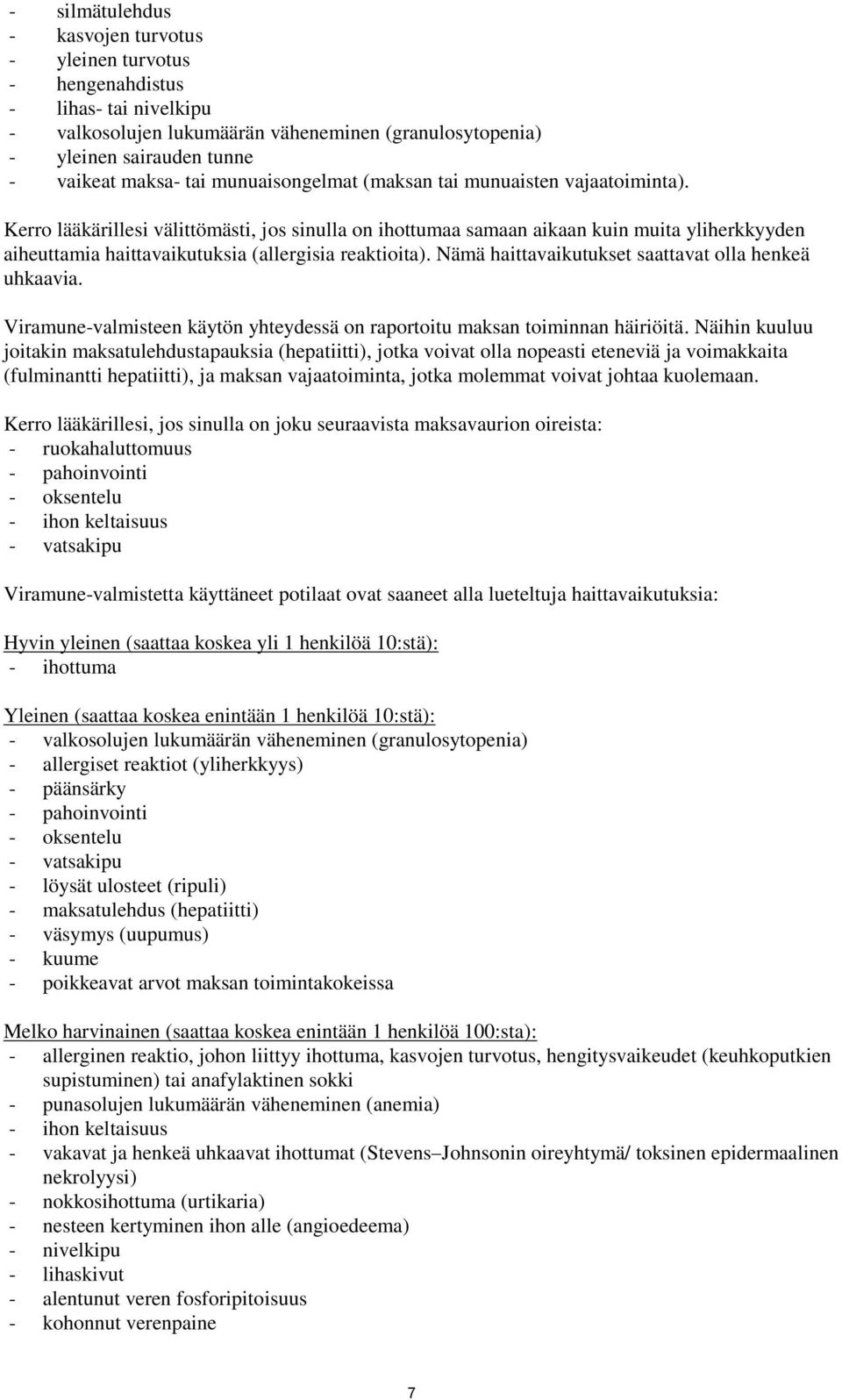 Kerro lääkärillesi välittömästi, jos sinulla on ihottumaa samaan aikaan kuin muita yliherkkyyden aiheuttamia haittavaikutuksia (allergisia reaktioita).