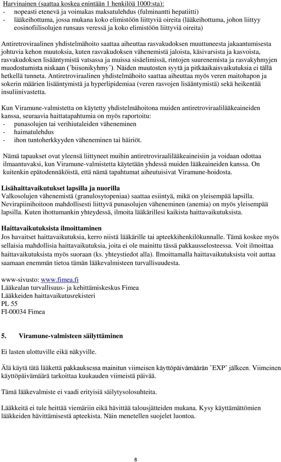 johtuvia kehon muutoksia, kuten rasvakudoksen vähenemistä jaloista, käsivarsista ja kasvoista, rasvakudoksen lisääntymistä vatsassa ja muissa sisäelimissä, rintojen suurenemista ja rasvakyhmyjen