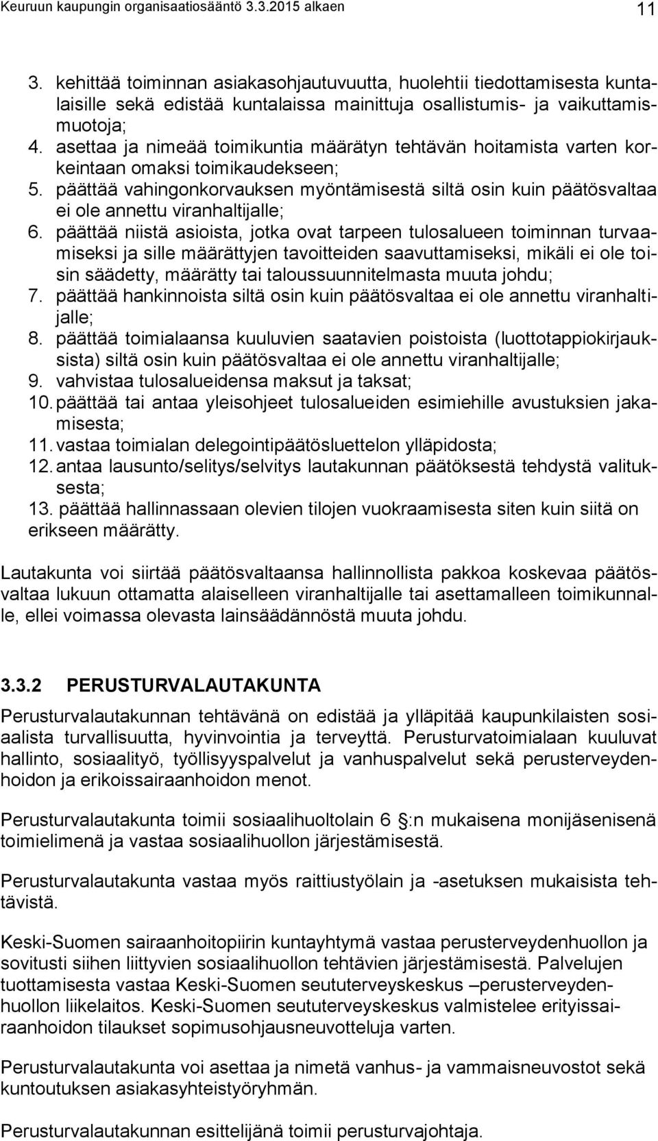 asettaa ja nimeää toimikuntia määrätyn tehtävän hoitamista varten korkeintaan omaksi toimikaudekseen; 5.