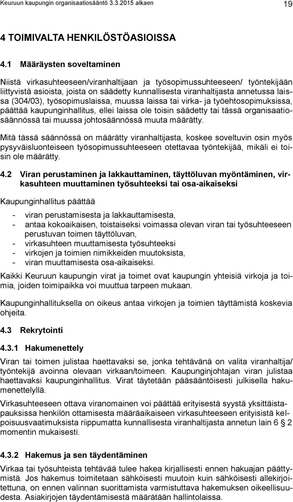 työsopimuslaissa, muussa laissa tai virka- ja työehtosopimuksissa, päättää kaupunginhallitus, ellei laissa ole toisin säädetty tai tässä organisaatiosäännössä tai muussa johtosäännössä muuta määrätty.