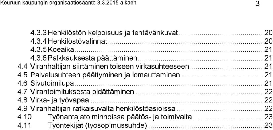 .. 21 4.6 Sivutoimilupa... 21 4.7 Virantoimituksesta pidättäminen... 22 4.8 Virka- ja työvapaa... 22 4.9 Viranhaltijan ratkaisuvalta henkilöstöasioissa.