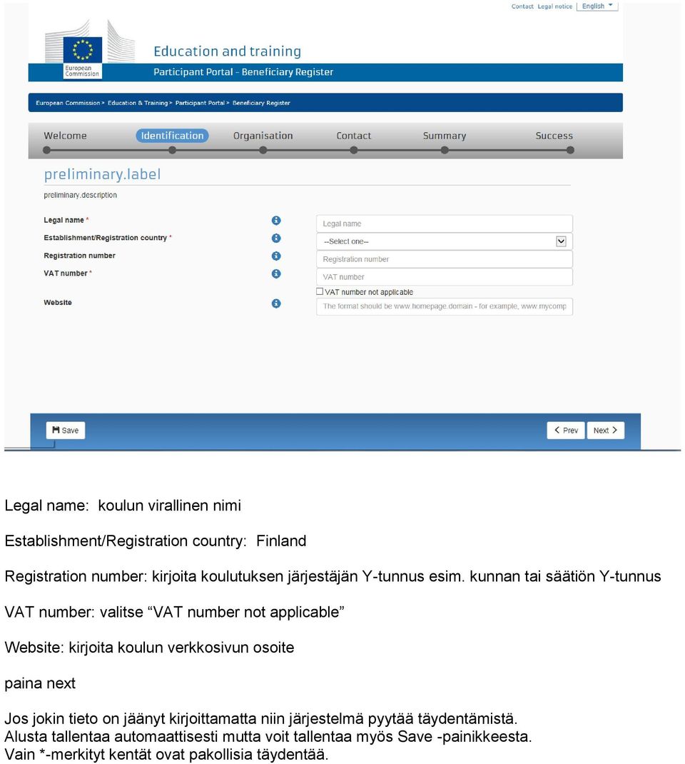kunnan tai säätiön Y-tunnus VAT number: valitse VAT number not applicable Website: kirjoita koulun verkkosivun osoite