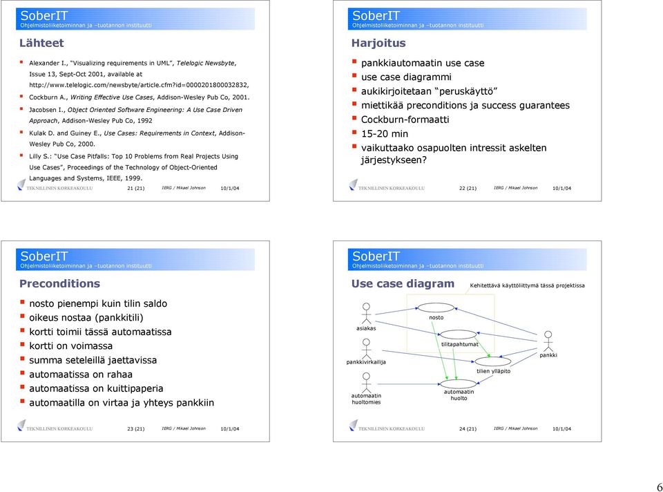 , Use Cases: Requirements in Context, Addison- Wesley Pub Co, 2000. Lilly S.