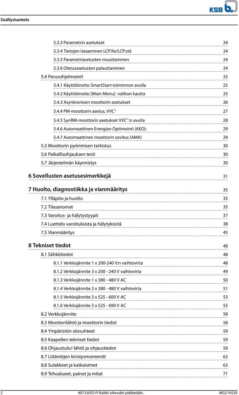 4.7 Automaattinen moottorin sovitus (AMA) 29 5.5 Moottorin pyörimisen tarkistus 30 5.6 Paikallisohjauksen testi 30 5.