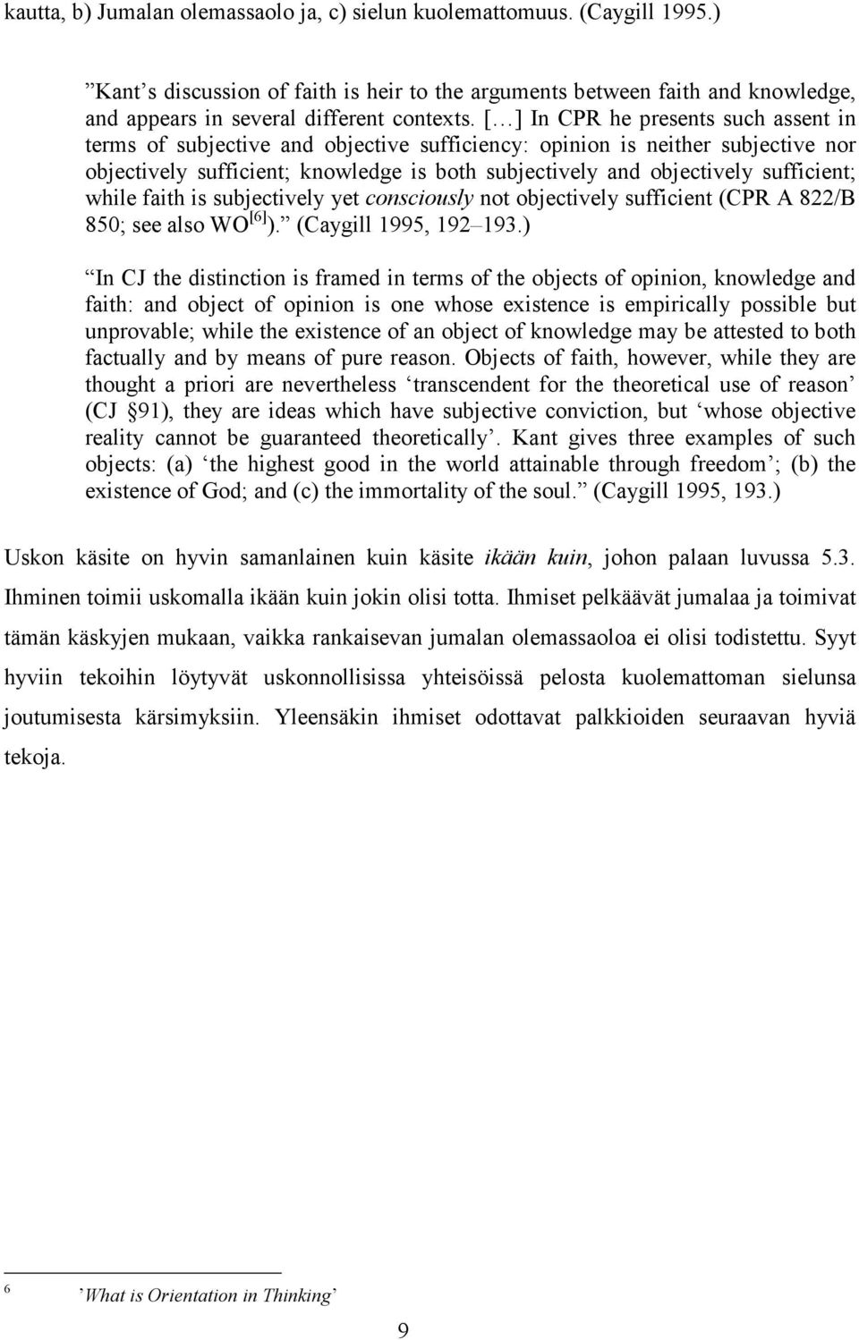 sufficient; while faith is subjectively yet consciously not objectively sufficient (CPR A 822/B 850; see also WO [6] ). (Caygill 1995, 192 193.