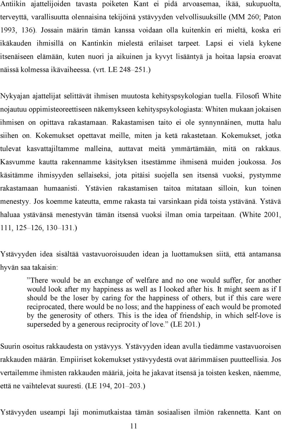 Lapsi ei vielä kykene itsenäiseen elämään, kuten nuori ja aikuinen ja kyvyt lisääntyä ja hoitaa lapsia eroavat näissä kolmessa ikävaiheessa. (vrt. LE 248 251.