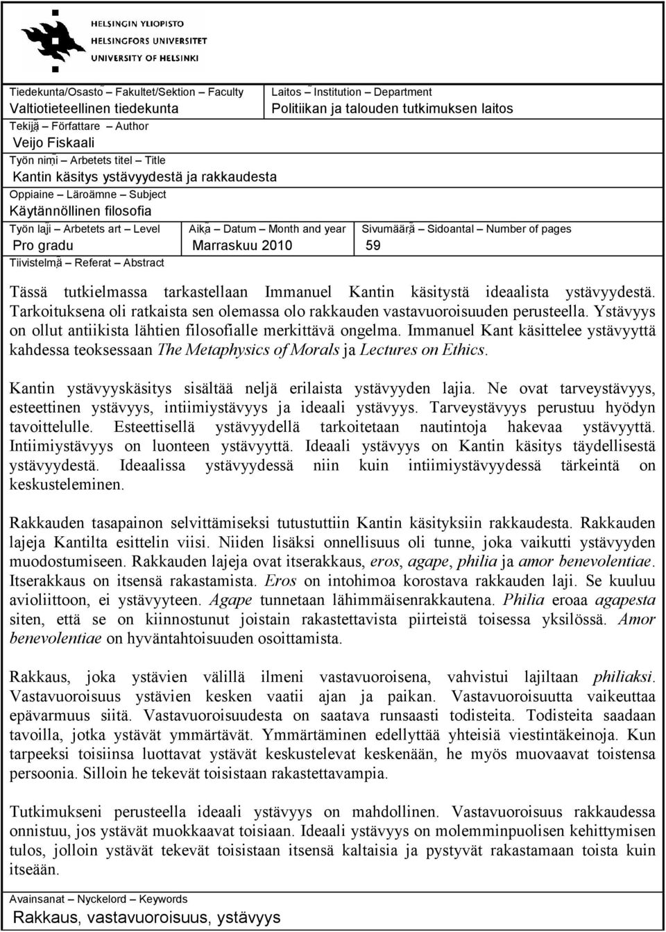 talouden tutkimuksen laitos Sivumäärä Sidoantal Number of pages 59 Tässä tutkielmassa tarkastellaan Immanuel Kantin käsitystä ideaalista ystävyydestä.