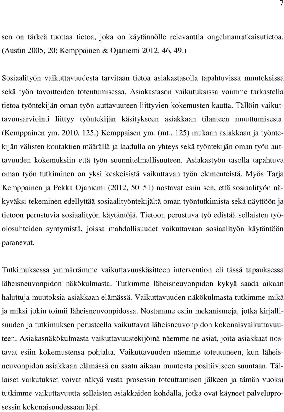 Asiakastason vaikutuksissa voimme tarkastella tietoa työntekijän oman työn auttavuuteen liittyvien kokemusten kautta.