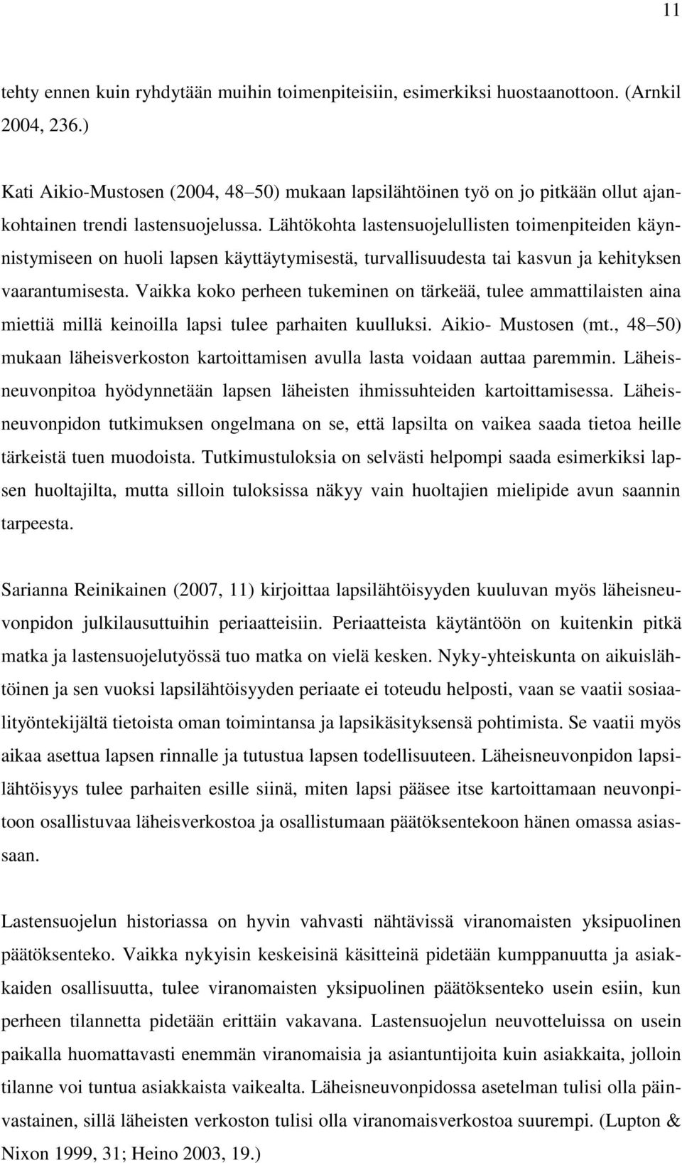 Lähtökohta lastensuojelullisten toimenpiteiden käynnistymiseen on huoli lapsen käyttäytymisestä, turvallisuudesta tai kasvun ja kehityksen vaarantumisesta.