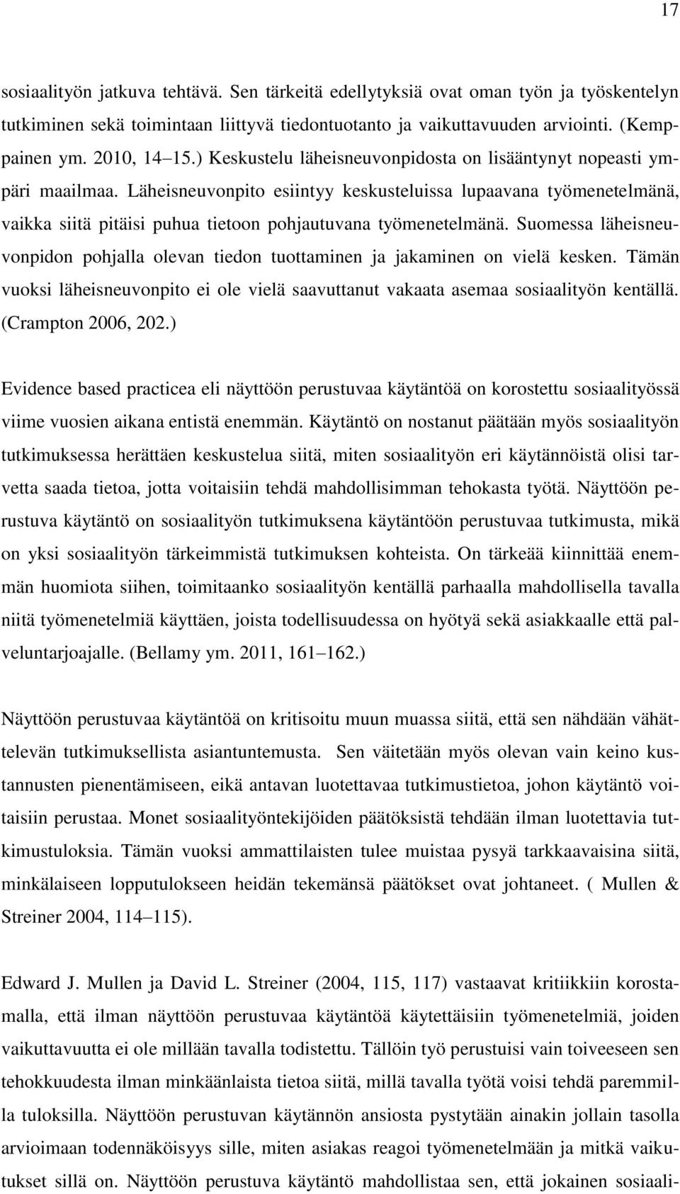 Läheisneuvonpito esiintyy keskusteluissa lupaavana työmenetelmänä, vaikka siitä pitäisi puhua tietoon pohjautuvana työmenetelmänä.