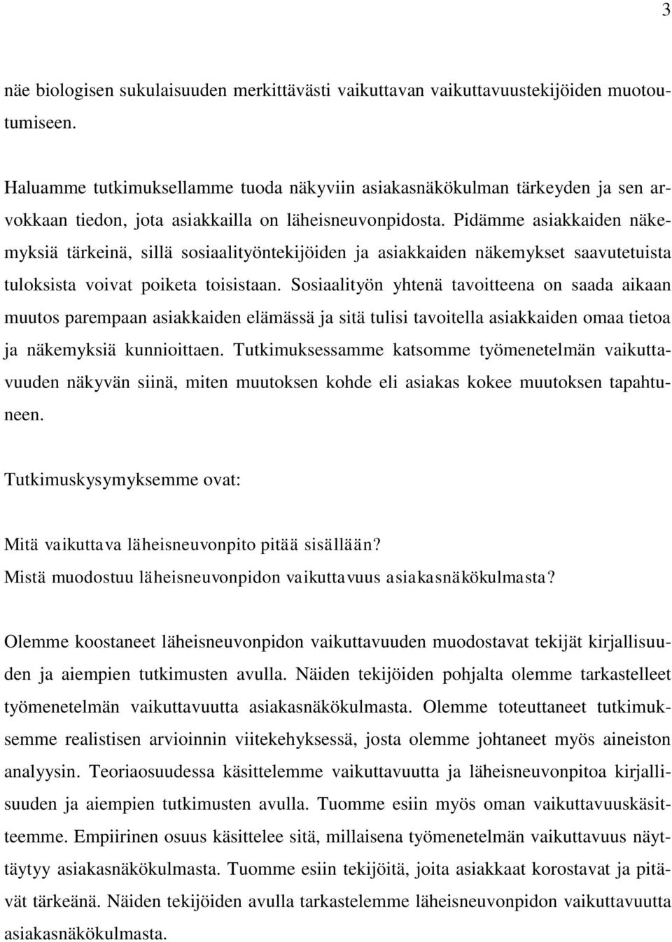 Pidämme asiakkaiden näkemyksiä tärkeinä, sillä sosiaalityöntekijöiden ja asiakkaiden näkemykset saavutetuista tuloksista voivat poiketa toisistaan.