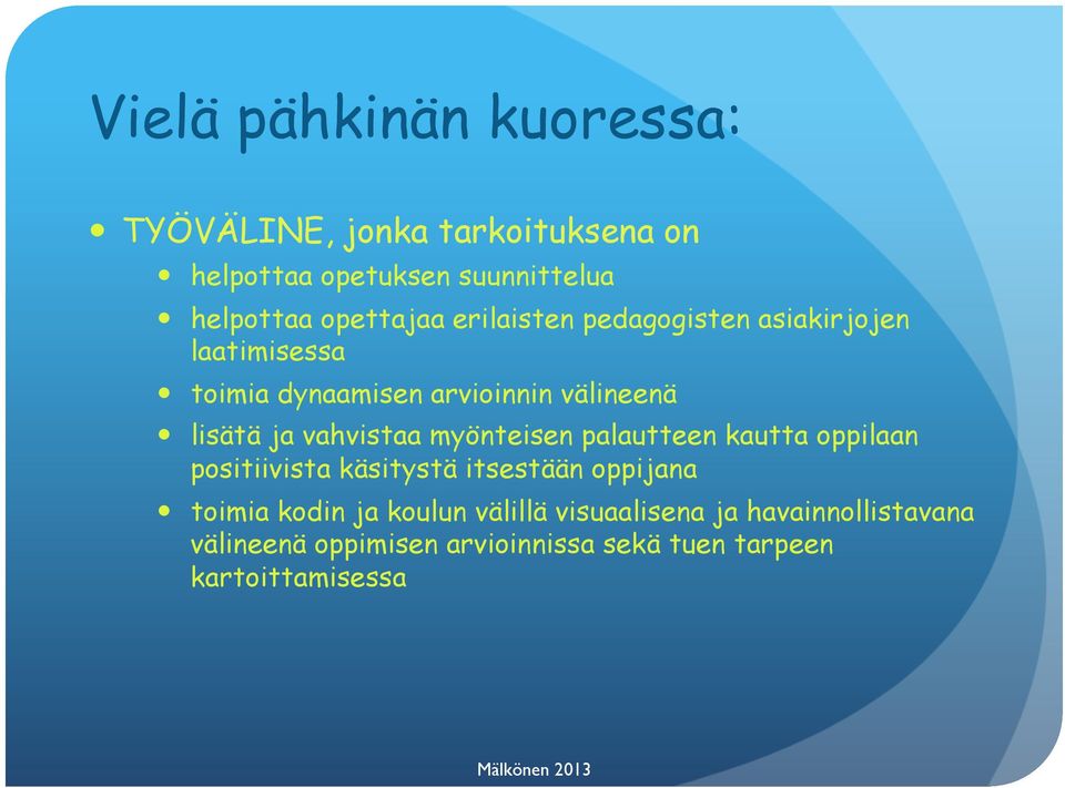 vahvistaa myönteisen palautteen kautta oppilaan positiivista käsitystä itsestään oppijana toimia kodin ja