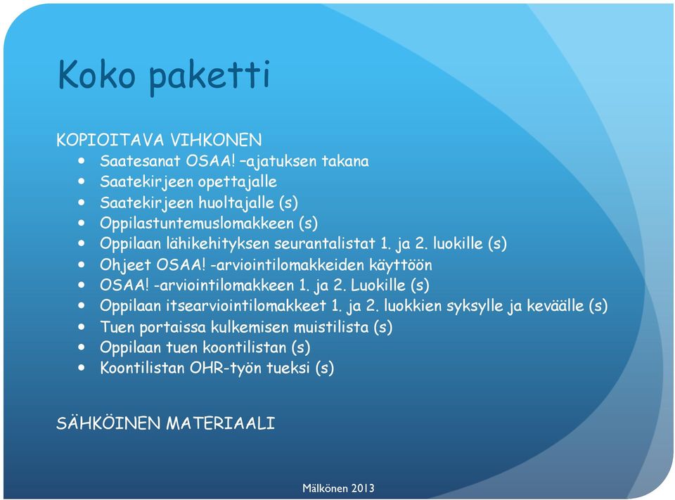 seurantalistat 1. ja 2. luokille (s) Ohjeet OSAA! -arviointilomakkeiden käyttöön OSAA! -arviointilomakkeen 1. ja 2. Luokille (s) Oppilaan itsearviointilomakkeet 1.