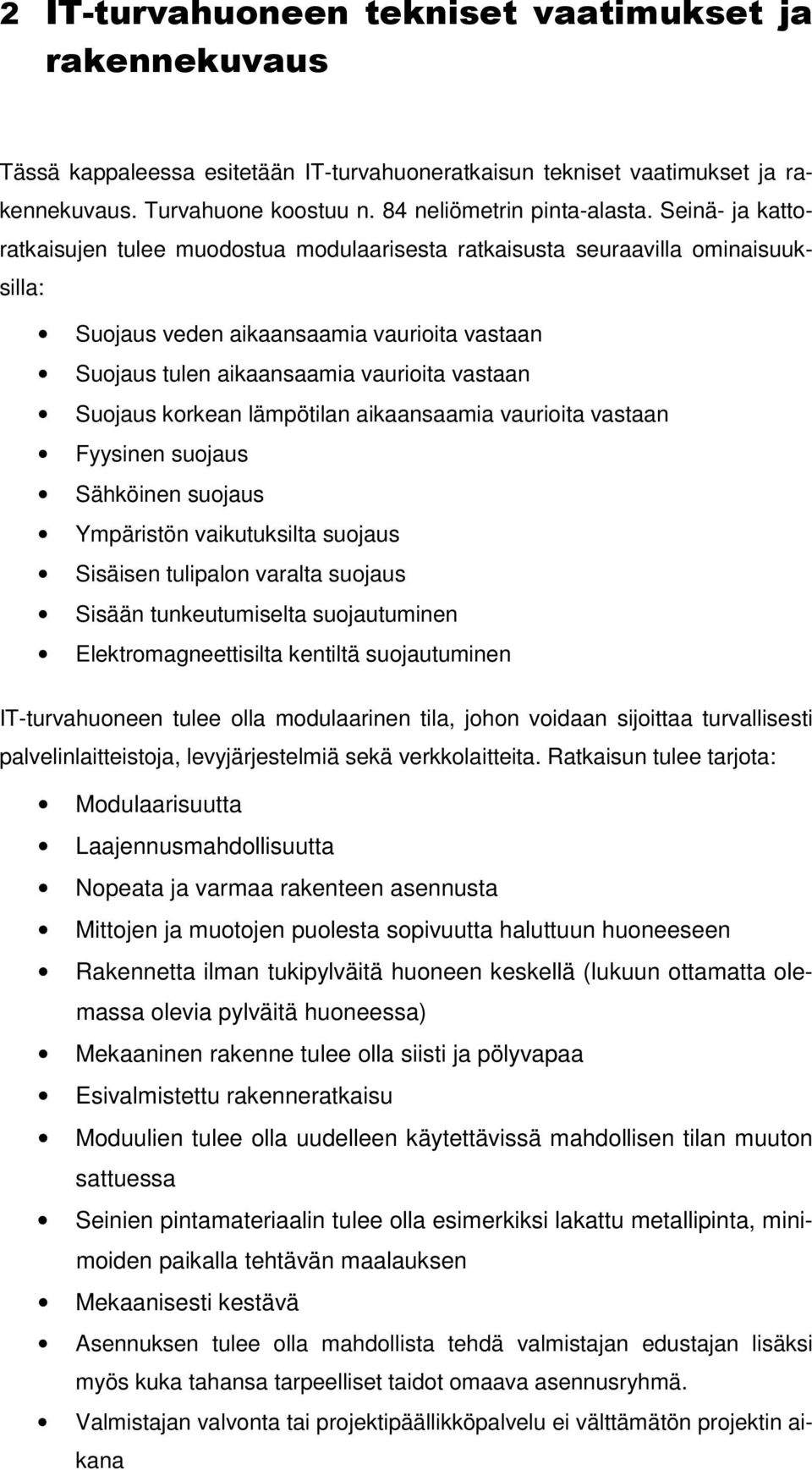 korkean lämpötilan aikaansaamia vaurioita vastaan Fyysinen suojaus Sähköinen suojaus Ympäristön vaikutuksilta suojaus Sisäisen tulipalon varalta suojaus Sisään tunkeutumiselta suojautuminen