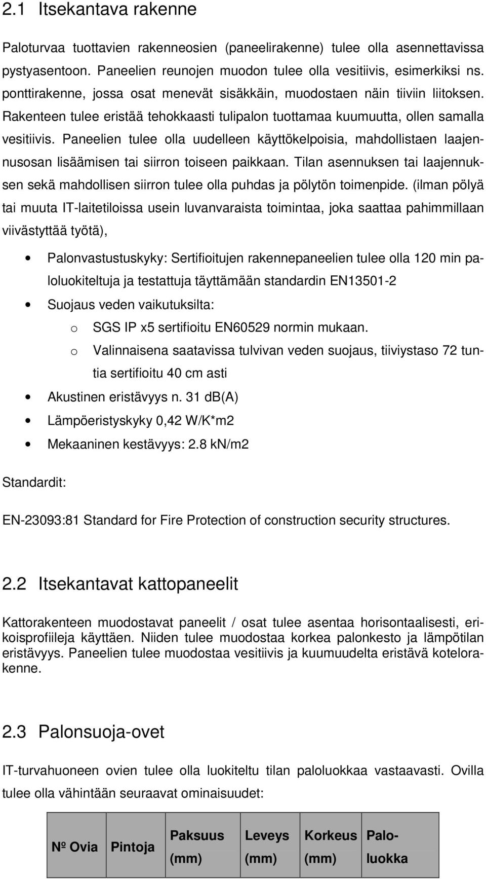 Paneelien tulee olla uudelleen käyttökelpoisia, mahdollistaen laajennusosan lisäämisen tai siirron toiseen paikkaan.