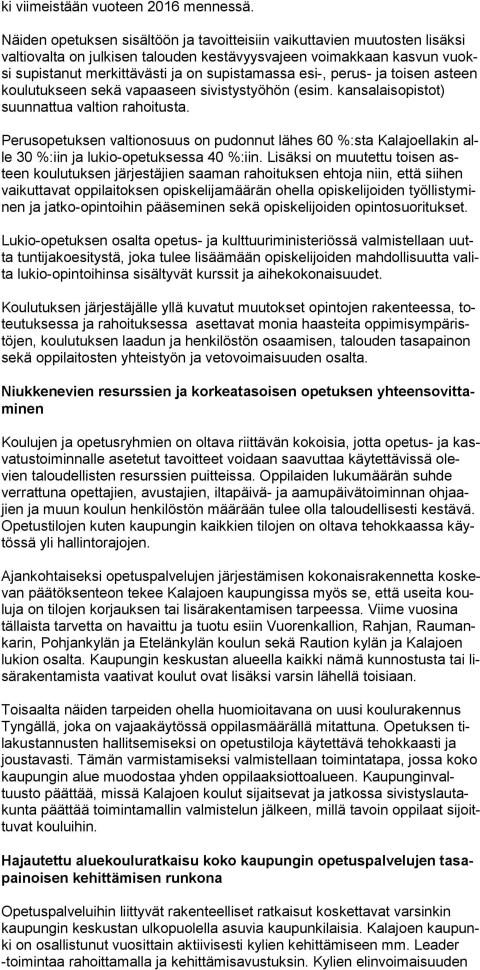 perus- ja toisen asteen koulutukseen sekä vapaa seen sivistystyöhön (esim. kansalaisopistot) suunnattua valtion rahoitusta.
