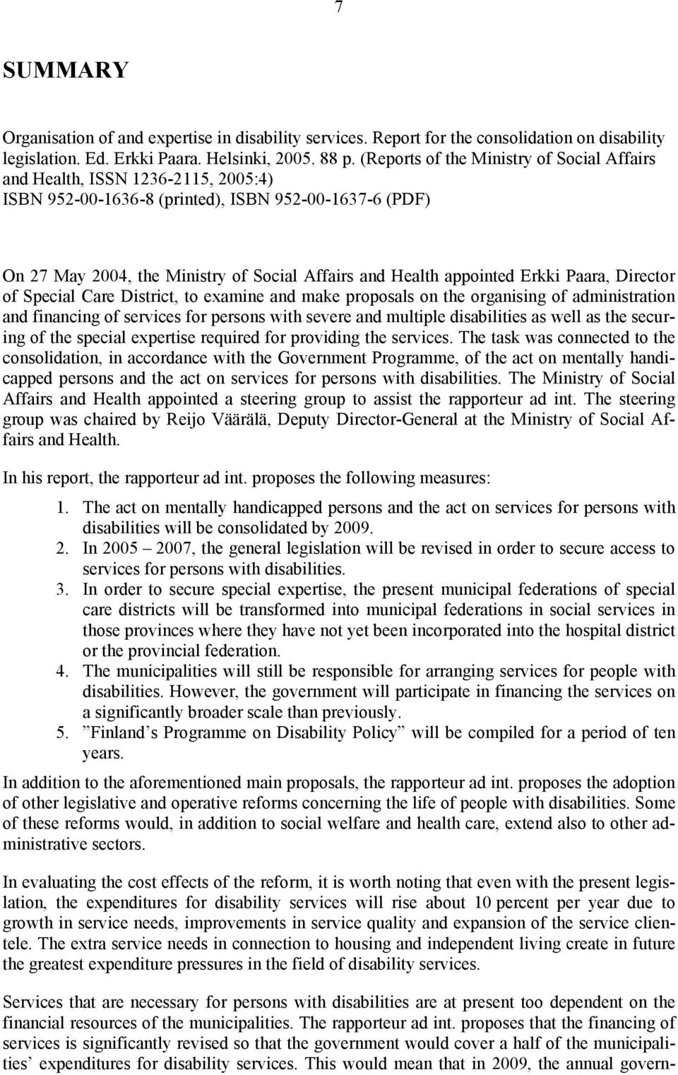 appointed Erkki Paara, Director of Special Care District, to examine and make proposals on the organising of administration and financing of services for persons with severe and multiple disabilities