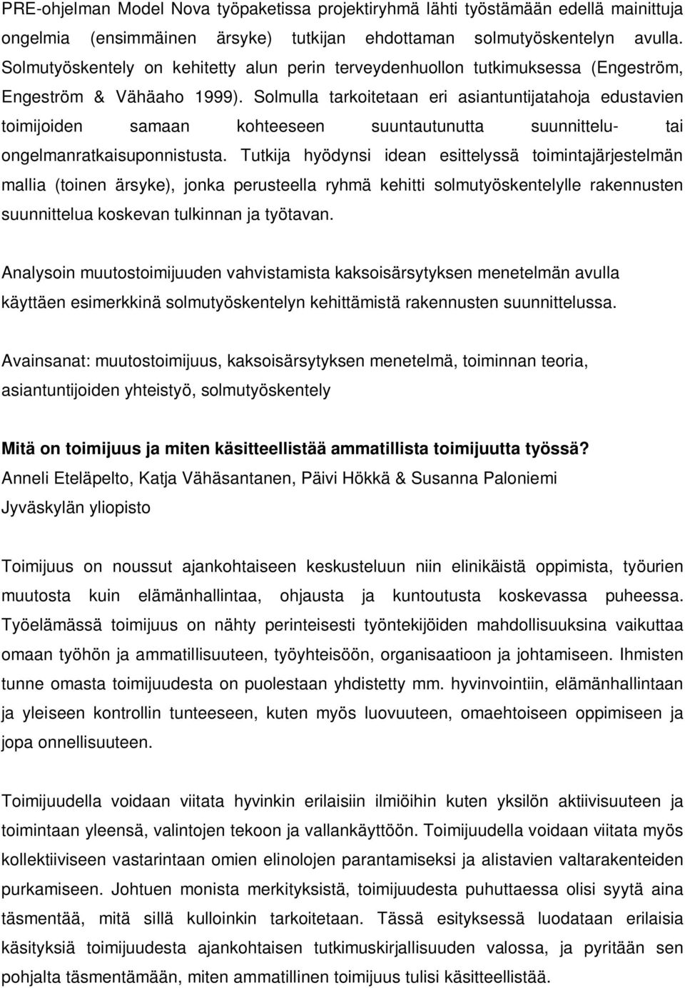 Solmulla tarkoitetaan eri asiantuntijatahoja edustavien toimijoiden samaan kohteeseen suuntautunutta suunnittelu- tai ongelmanratkaisuponnistusta.