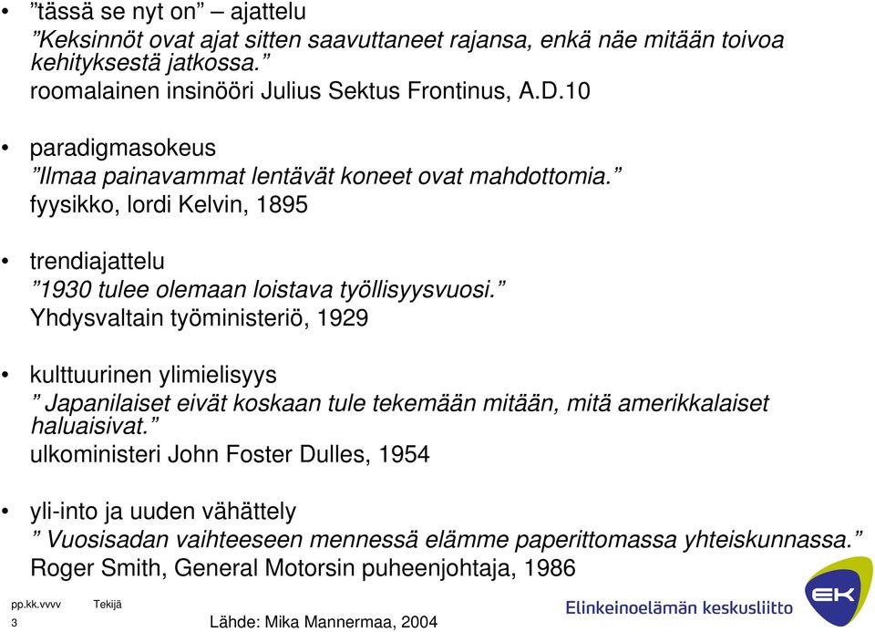 Yhdysvaltain työministeriö, 1929 kulttuurinen ylimielisyys Japanilaiset eivät koskaan tule tekemään mitään, mitä amerikkalaiset haluaisivat.