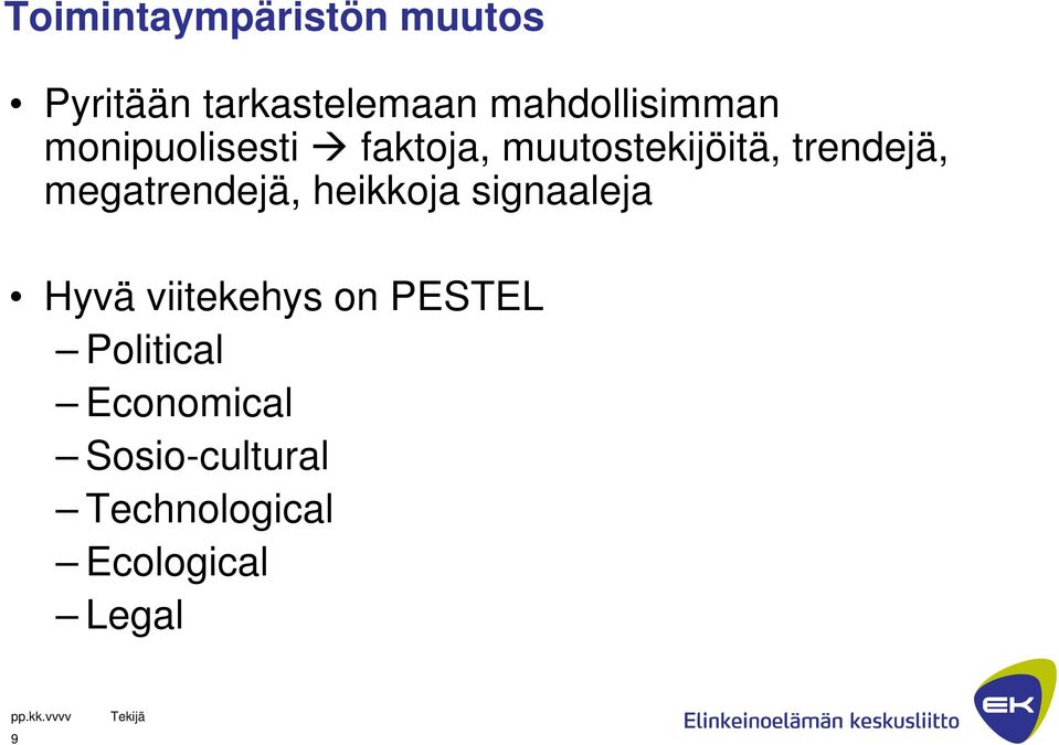 trendejä, megatrendejä, heikkoja signaaleja Hyvä viitekehys