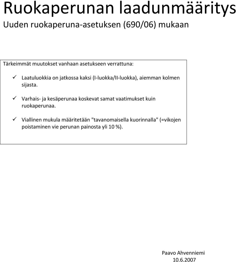 Varhais ja kesäperunaa koskevat samat vaatimukset kuin ruokaperunaa.