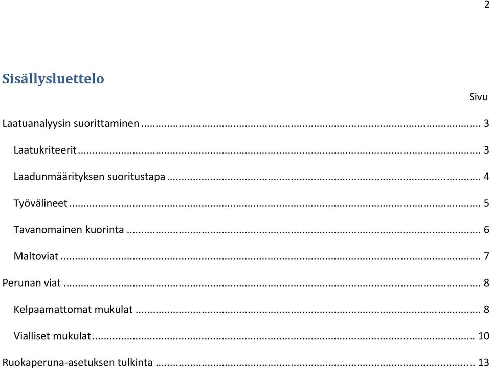 .. 4 Työvälineet... 5 Tavanomainen kuorinta... 6 Maltoviat.