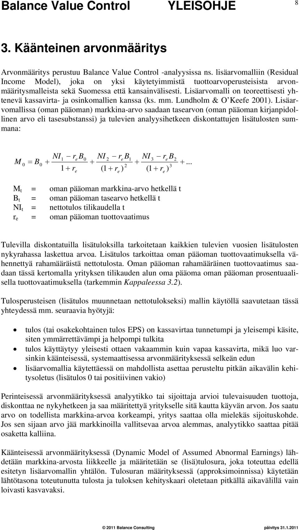 Lisäarvomalli on teoreettisesti yhtenevä kassavirta- ja osinkomallien kanssa (ks. mm. Lundholm & O Keefe 2001).