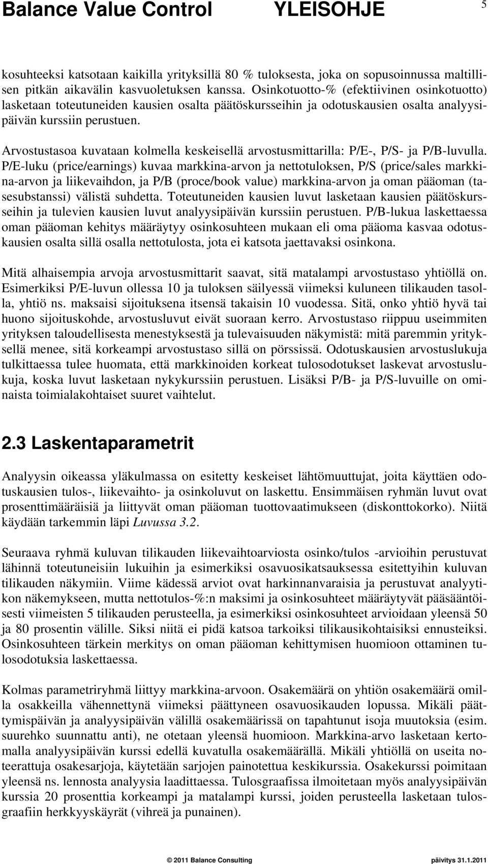 Arvostustasoa kuvataan kolmella keskeisellä arvostusmittarilla: P/E-, P/S- ja P/B-luvulla.