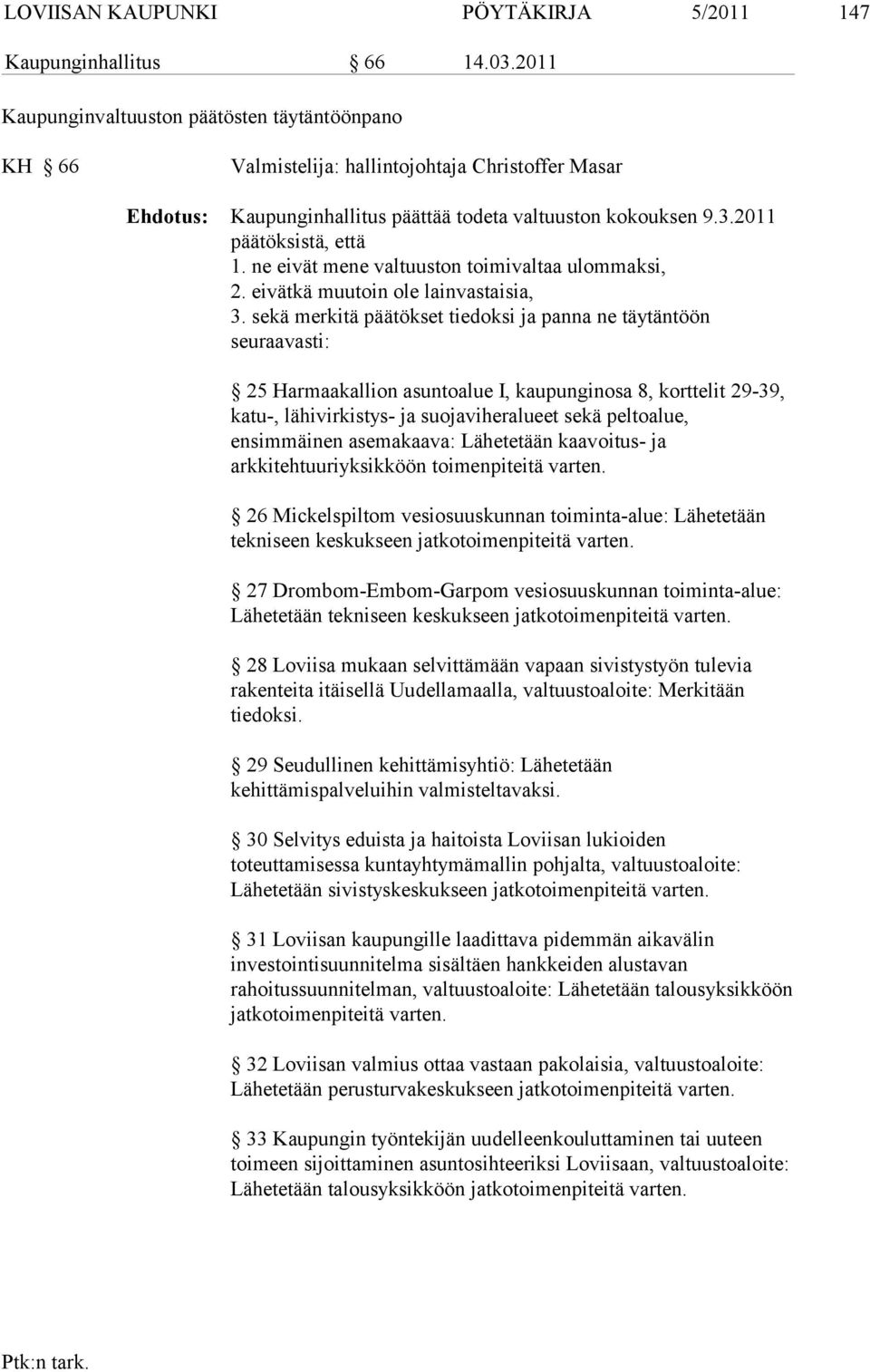 ne eivät mene valtuuston toimivaltaa ulommaksi, 2. eivätkä muutoin ole lainvastaisia, 3.