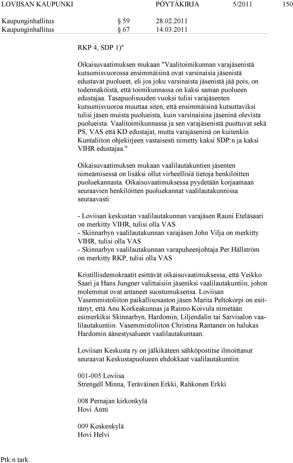 todennäköistä, että toimikunnassa on kaksi saman puolueen edusta jaa.