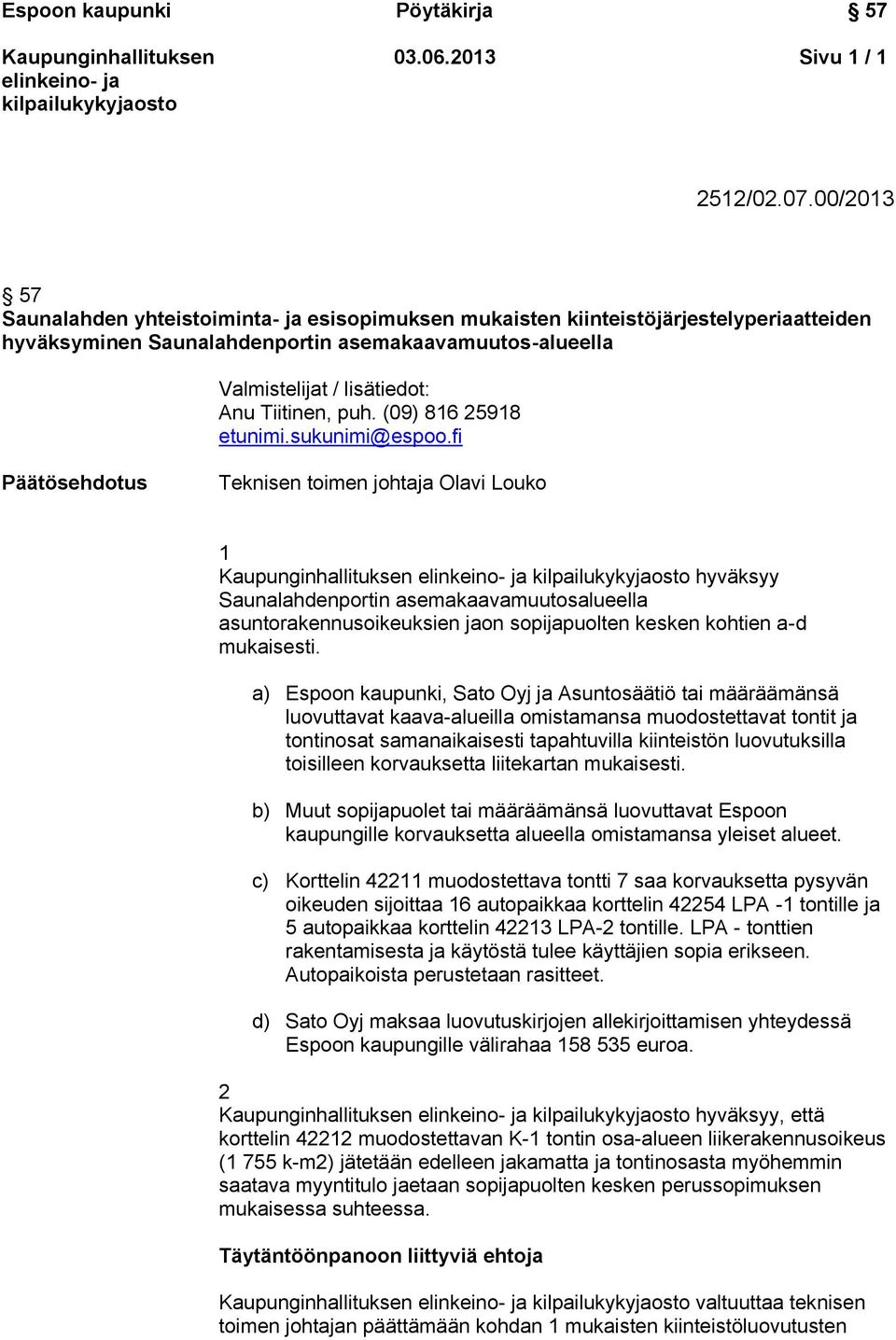 puh. (09) 816 25918 etunimi.sukunimi@espoo.