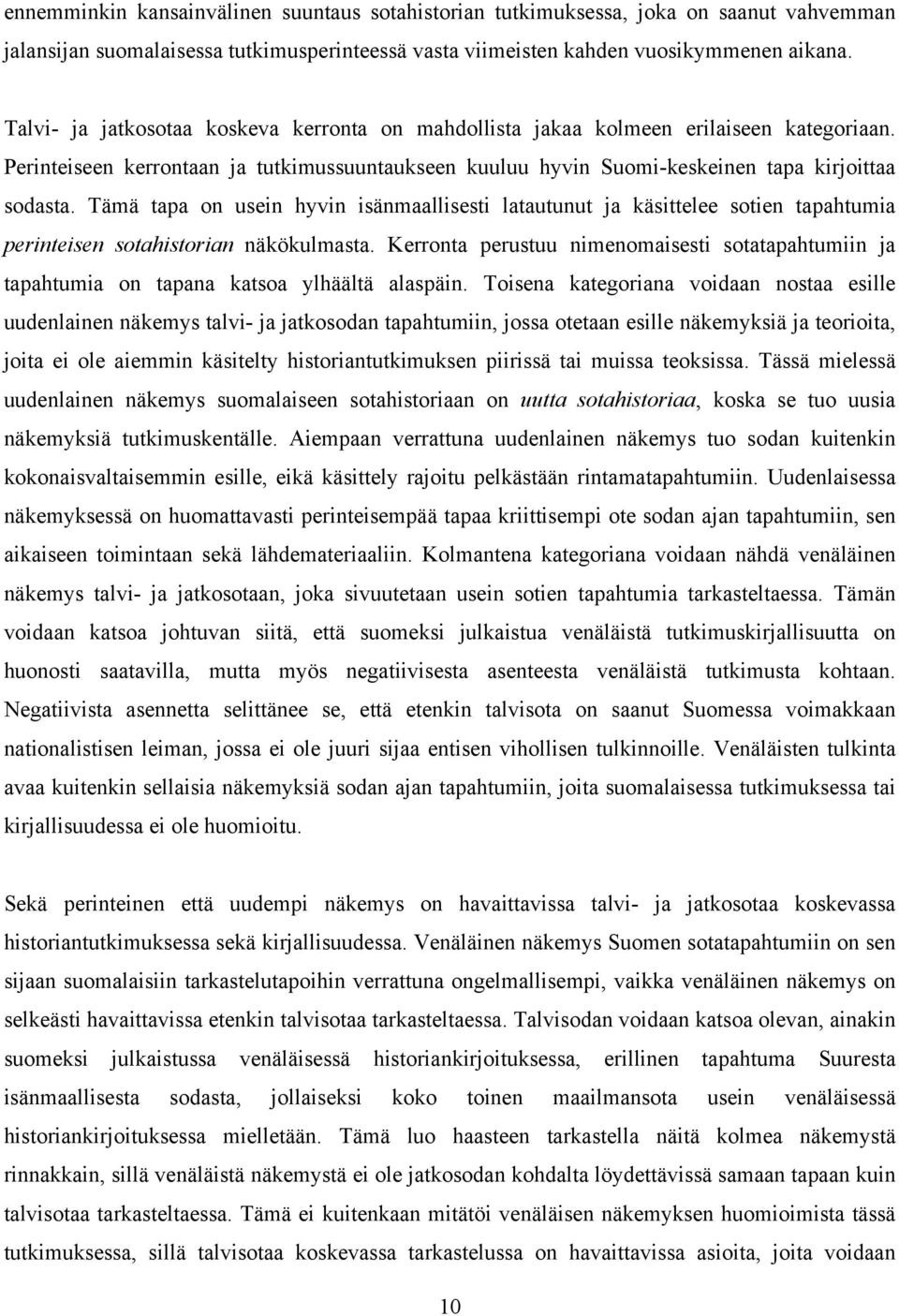 Tämä tapa on usein hyvin isänmaallisesti latautunut ja käsittelee sotien tapahtumia perinteisen sotahistorian näkökulmasta.