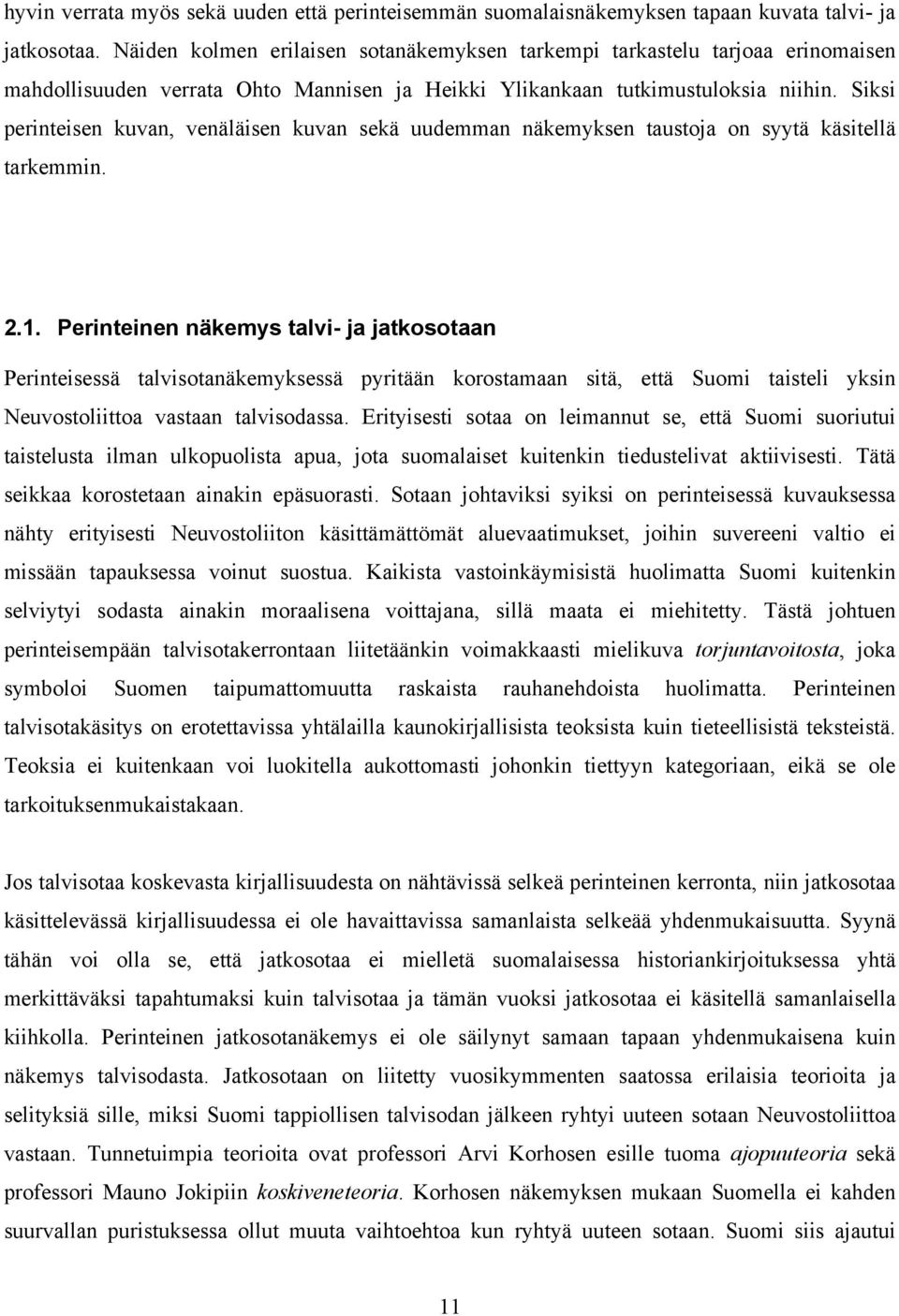 Siksi perinteisen kuvan, venäläisen kuvan sekä uudemman näkemyksen taustoja on syytä käsitellä tarkemmin. 2.1.